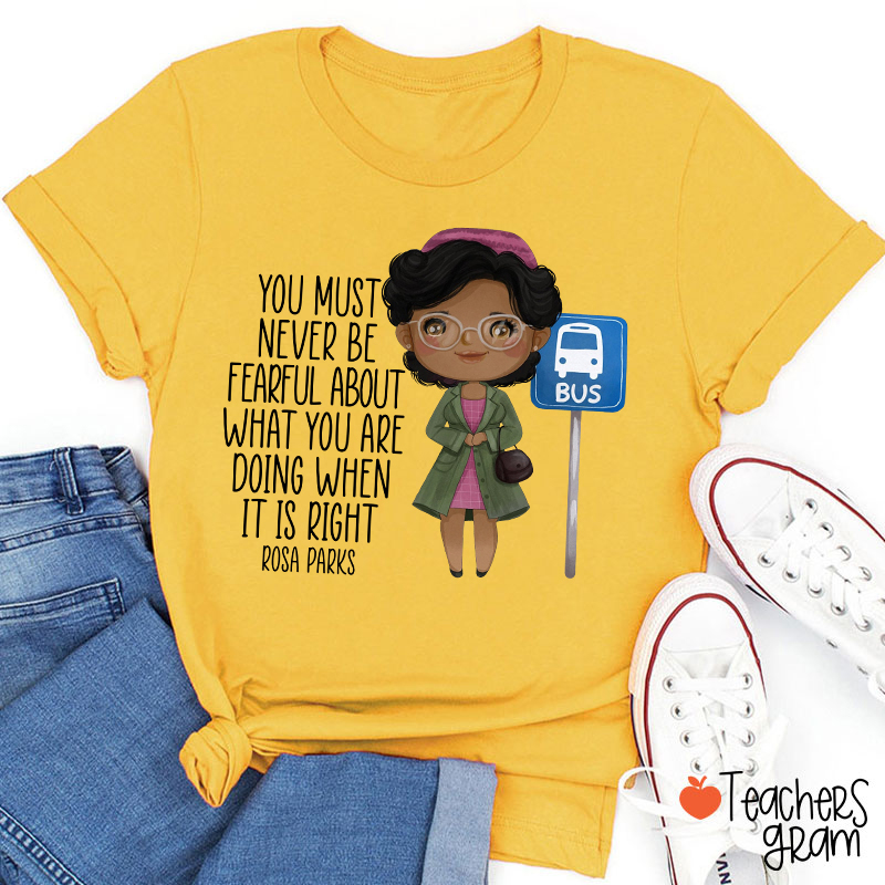 You Must Never Be Fearful Teacher T-Shirt