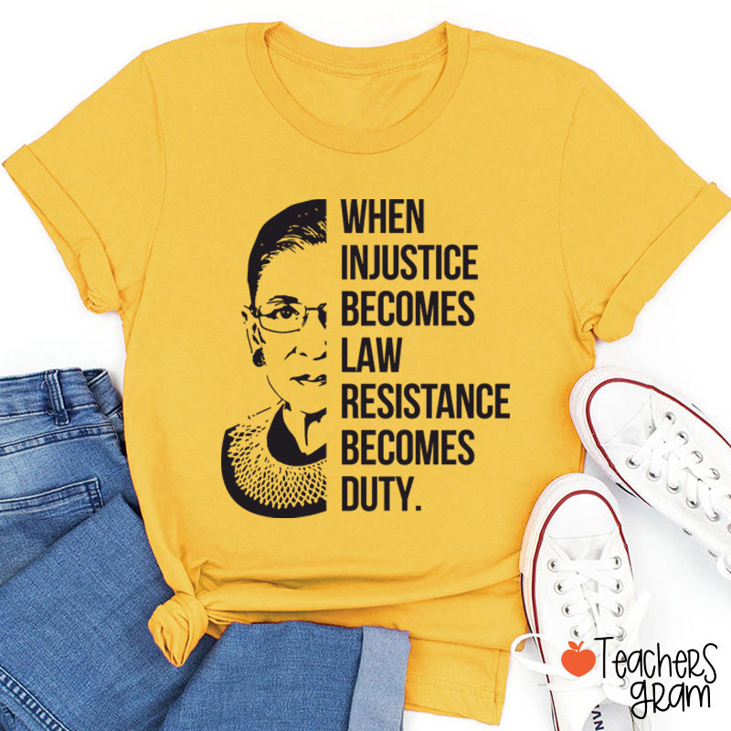 When Injustice Becomes Law Teacher T-Shirt