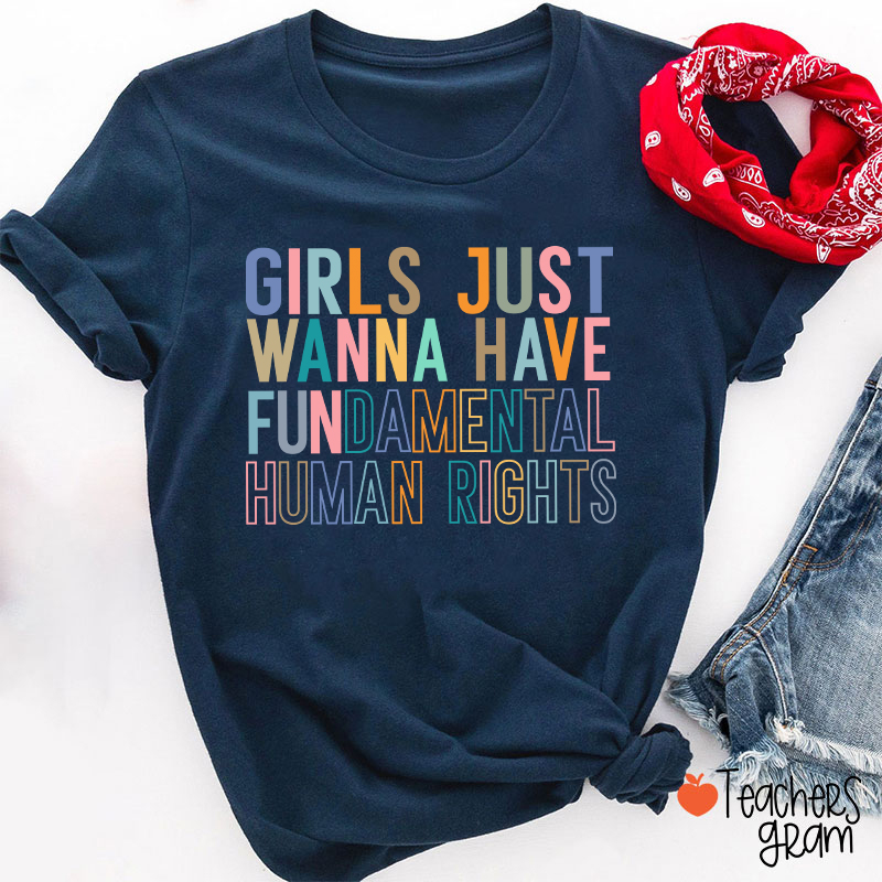Girls Just Wanna Have Fundamental Human Rights Teacher T-Shirt