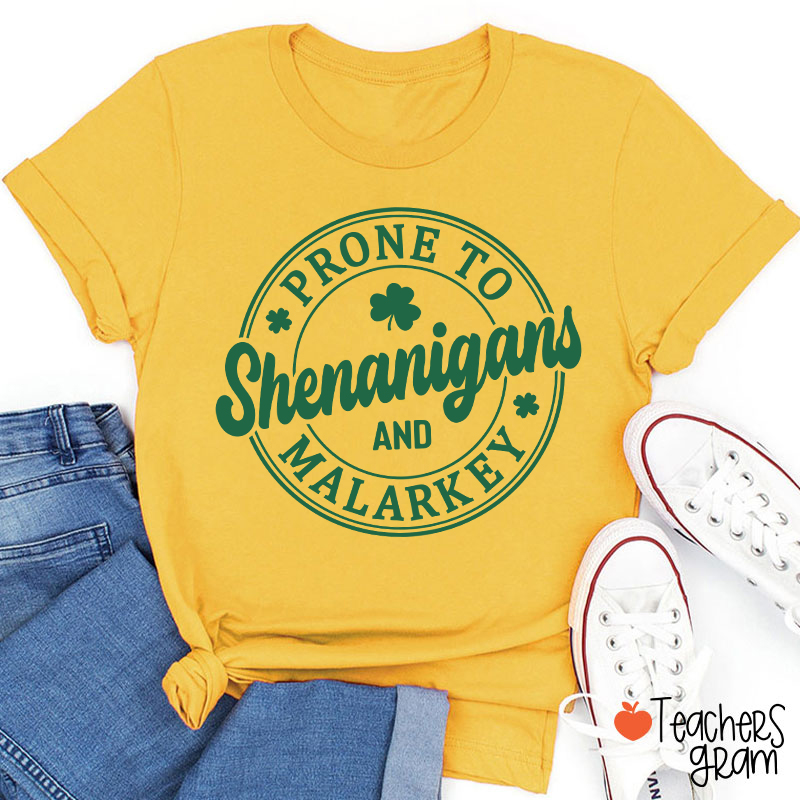 Prone To Shenanigans And Malarkey Teacher T-Shirt