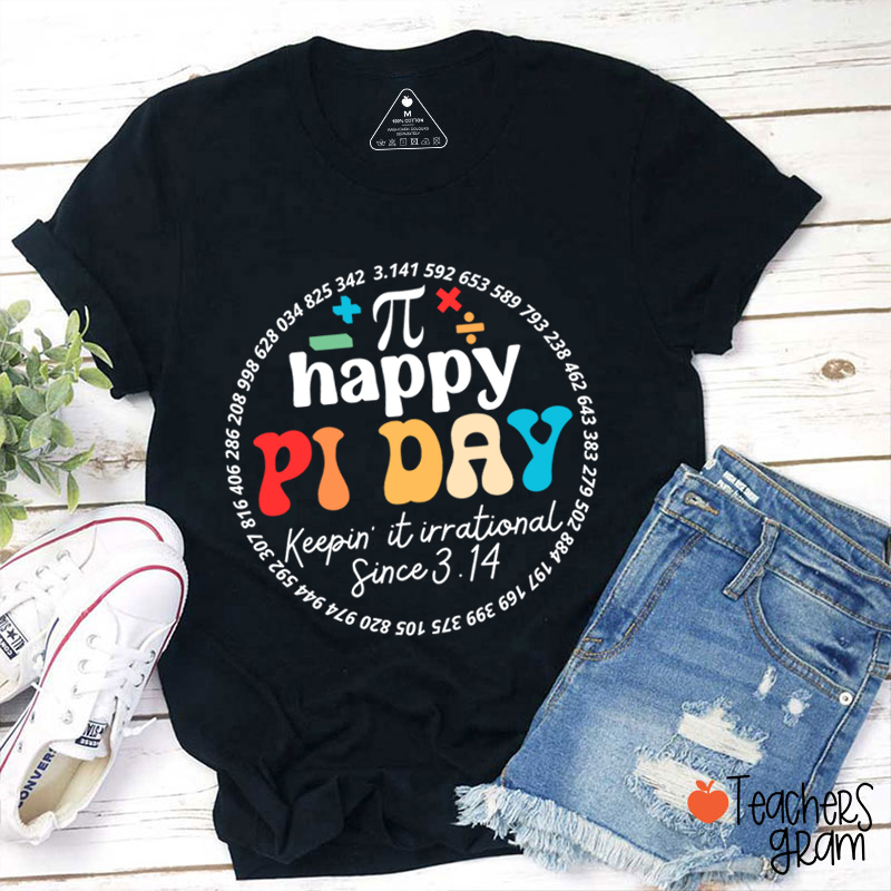 Happy Pi Day Keepin' It Irrational Teacher T-Shirt