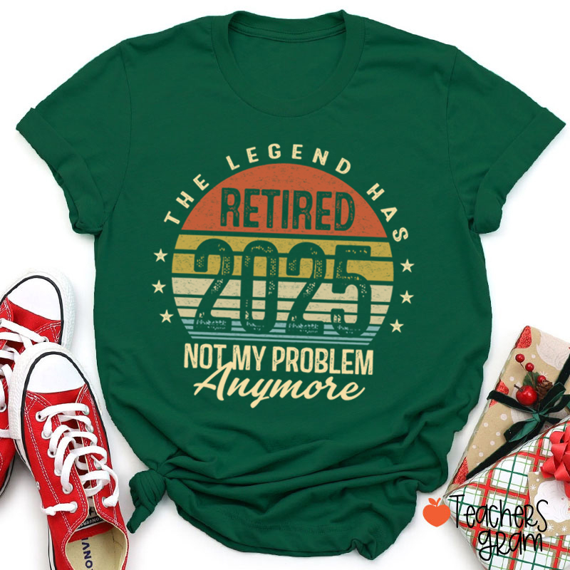 Personalized The Legend Has Retired Not My Problem Anymore Teacher T-Shirt