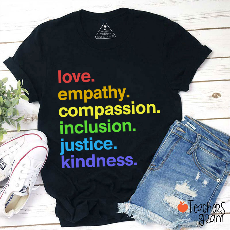 Love Empathy Compassion Inclusion Justice Kindness Teacher T-Shirt