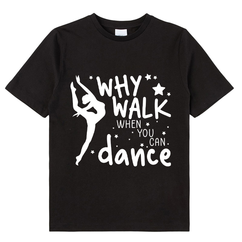 Why Walk When You Can Dance Class T-Shirt