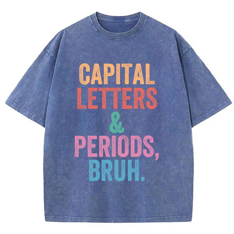 Capital Letters Periods Bruh Teacher Washed T-Shirt