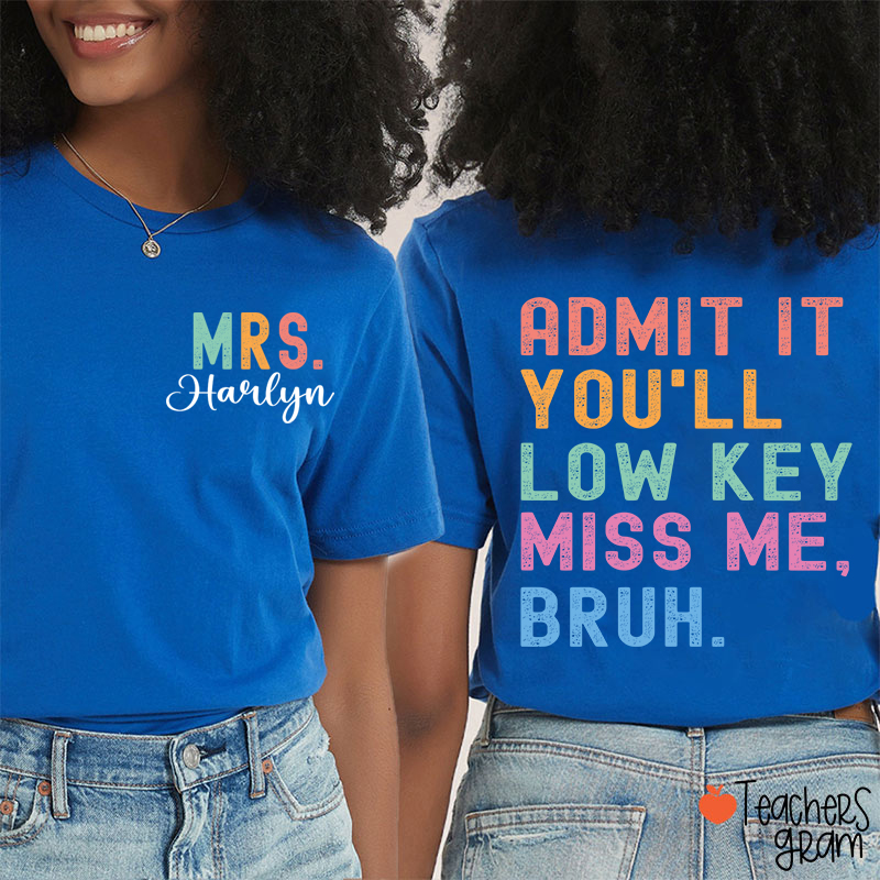 Personalized Name You'll Low Key Miss Me Teacher Two Sided T-Shirt