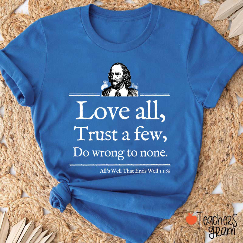 Love All Trust A Few Do Wrong To None Teacher T-Shirt