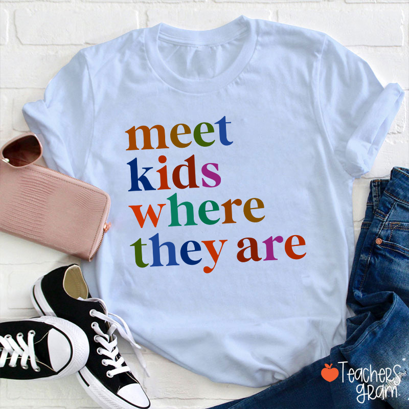 Meet Kids Where They Are Teacher T-Shirt