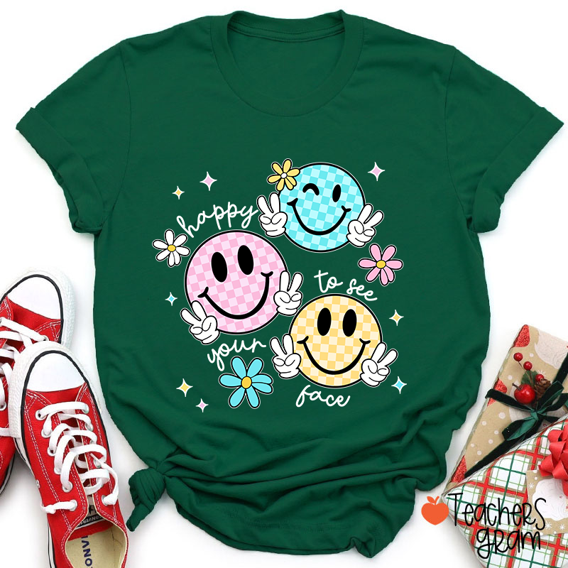 Happy To See Your Face Teacher T-Shirt