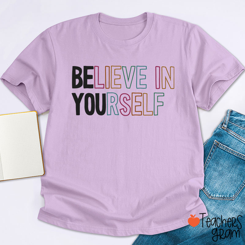Believe In Yourself Teacher T-Shirt