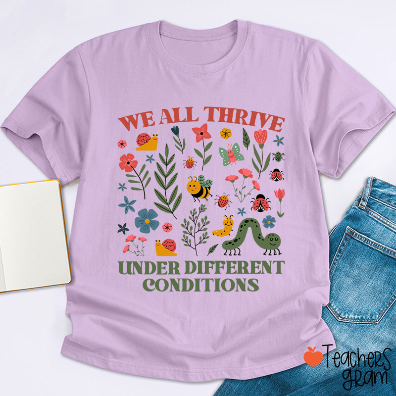 Neurodiversity We All Thrive Under Different Conditions Teacher T-Shirt