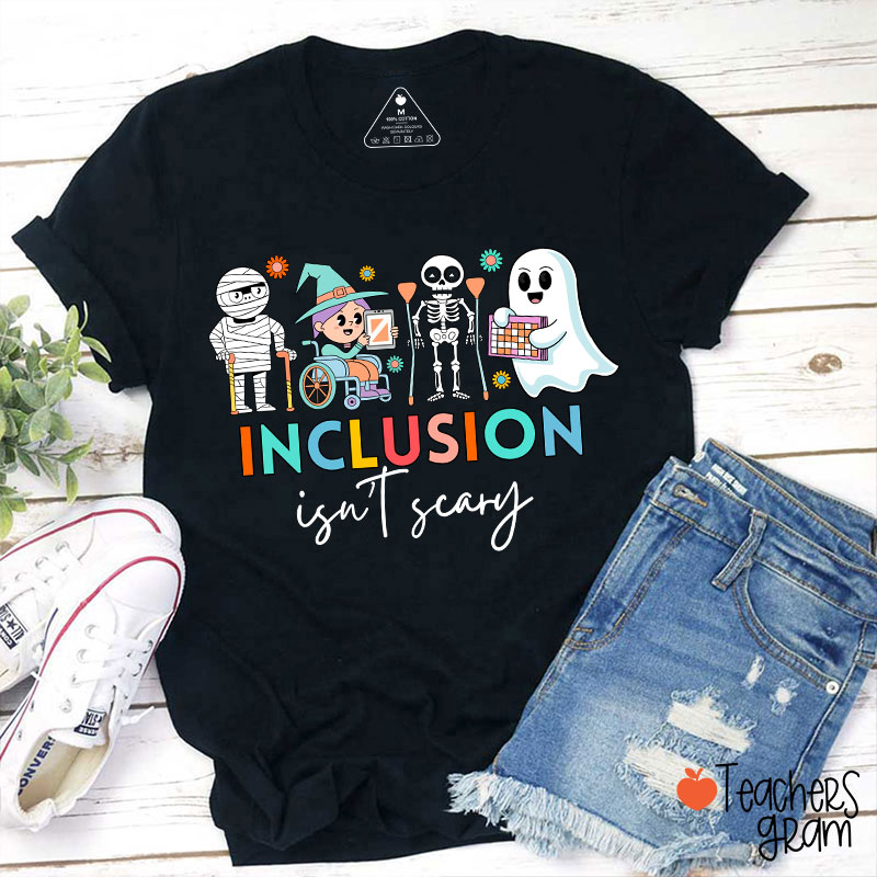 Inclusion Isn't Scary Teacher T-Shirt