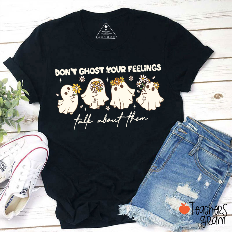 Don't Ghost Your Feelings Talk About Them Teacher T-Shirt