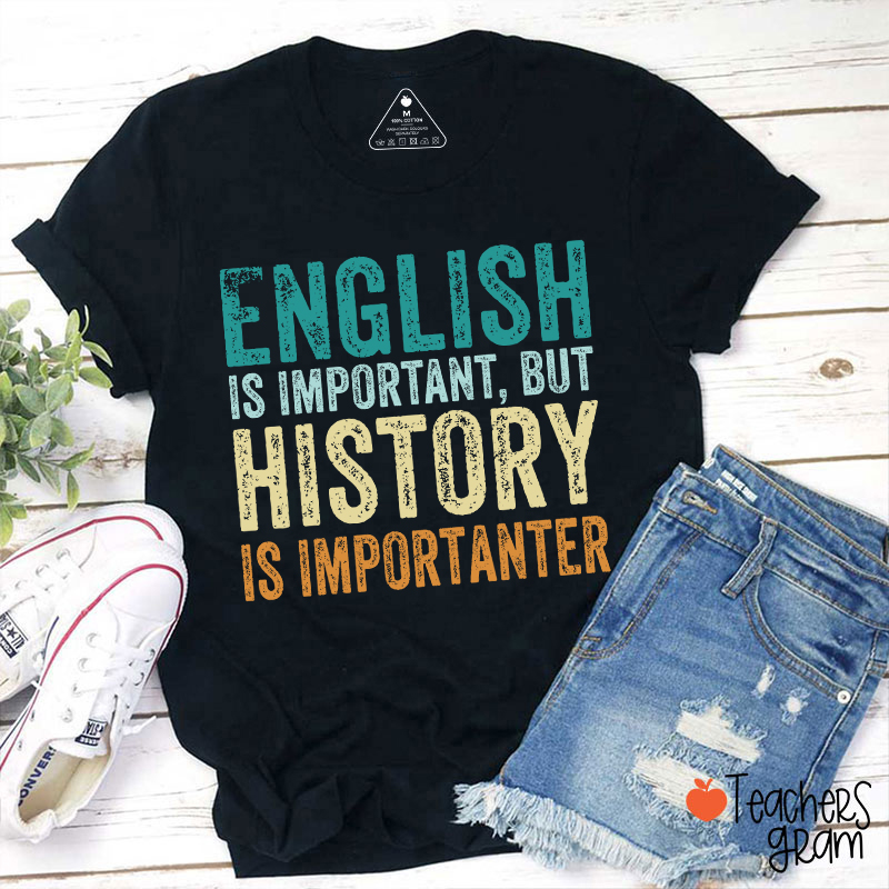 English Is Important, But History Is Importanter T-Shirt Sale-Teachersgram
