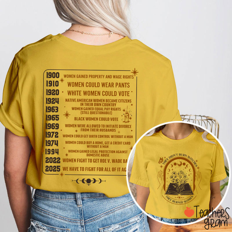They Didn't Burn Witches They Burned Women Feminist Teacher Two Sided T-Shirt