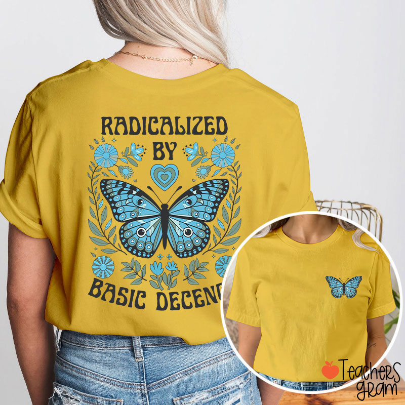 Radicalized By Basic Decency Butterfly Teacher Two Sided T-Shirt