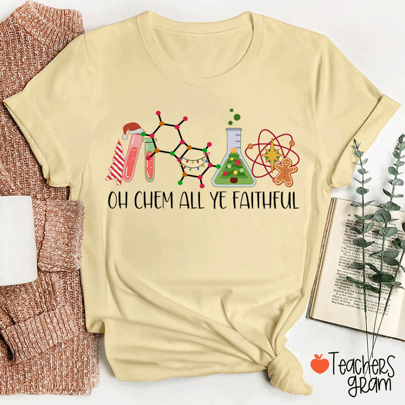 Oh Chem All Ye Faithful Teacher T-Shirt