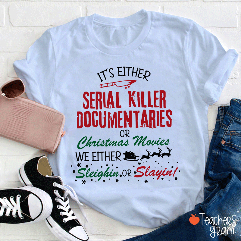 It's Either Serial Killer Documentaries Teacher T-Shirt