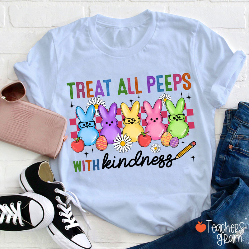 Treat All Peeps With Kindness Easter Lover Teacher T-Shirt