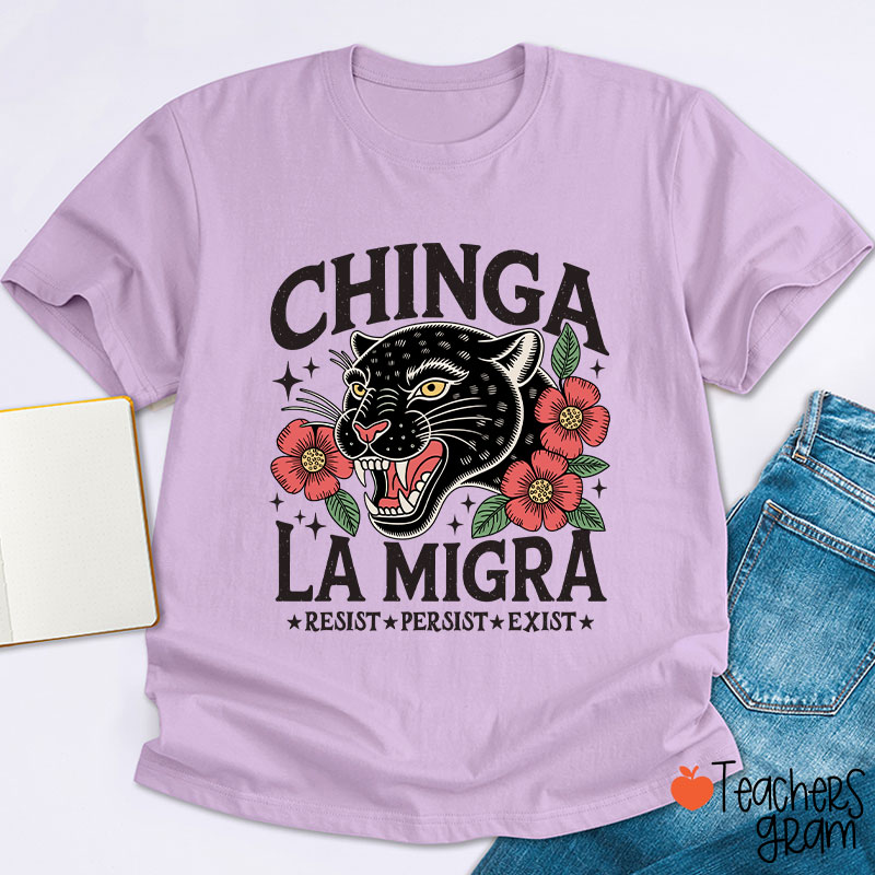 Chinga La Migra Resist Persist Exist Teacher T-Shirt