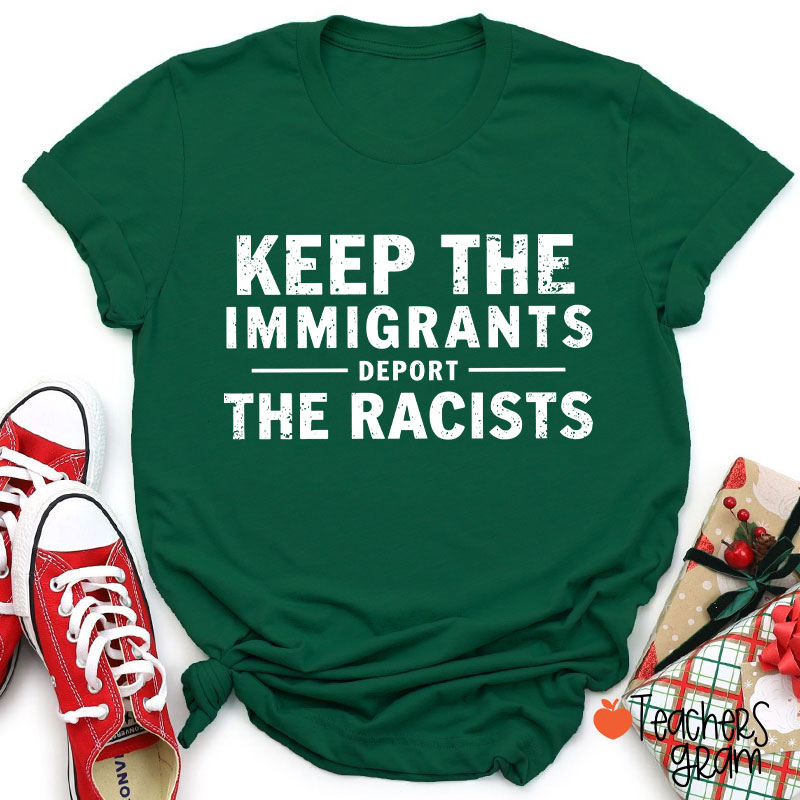Keep The Immigrants Deport The Racists Teacher T-Shirt