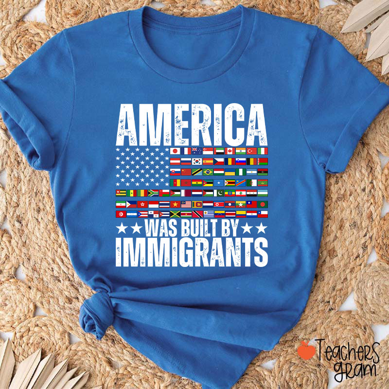 America Was Built By Immigrants USA Flag Teacher T-Shirt