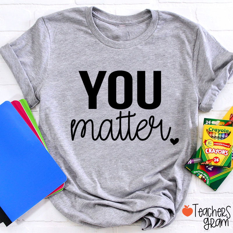 You Matter Teacher T-Shirt