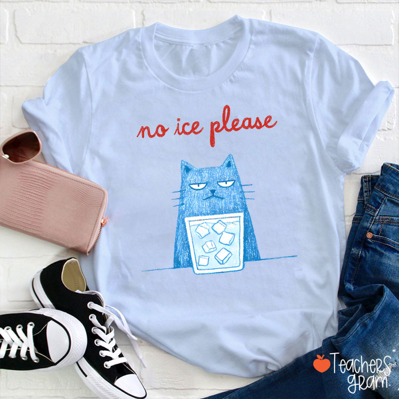 No Ice Please Teacher T-Shirt
