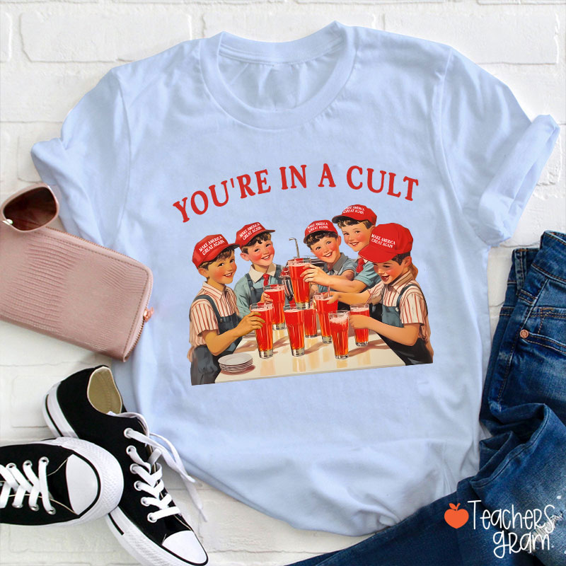 You're In A Cult Teacher T-Shirt