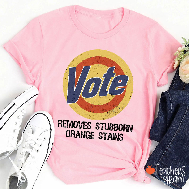 Vote Removes Stubborn Orange Stains Teacher T-Shirt