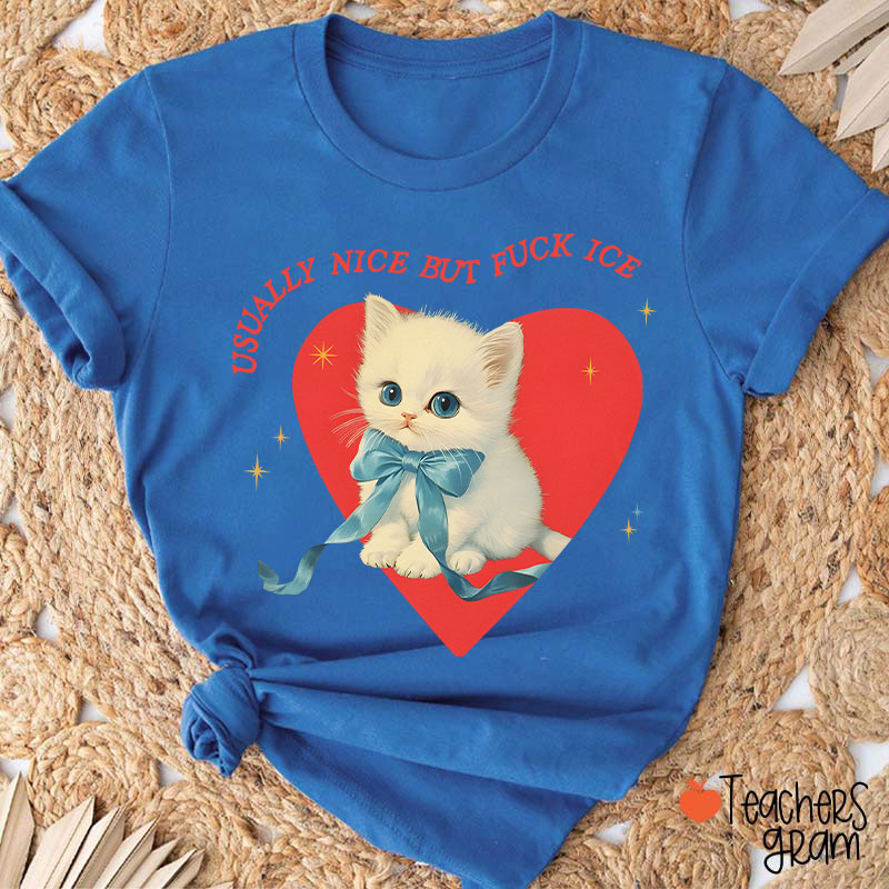 Usually Nice But Fuck Ice Teacher T-Shirt