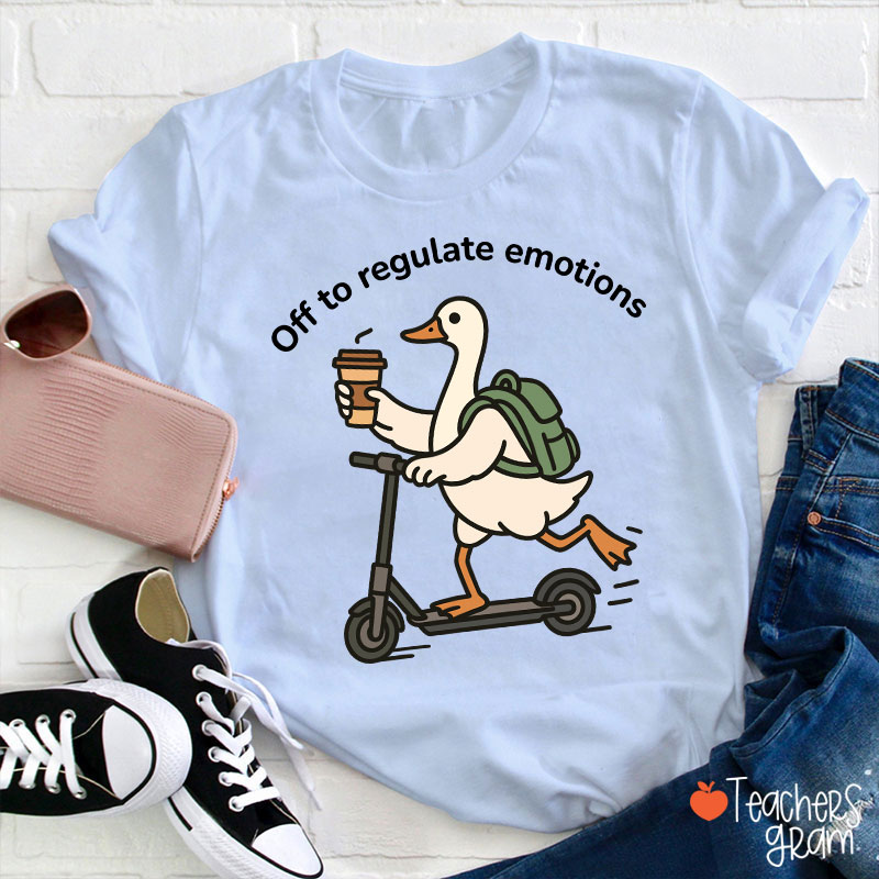 Off To Regulate Emotions Teacher T-Shirt