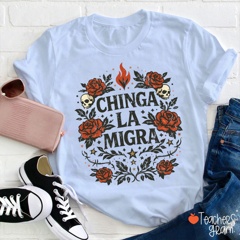 Chinga La Migra Human Rights La Resistencia Teacher T-Shirt