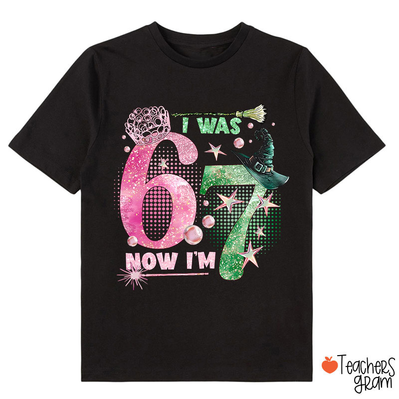 I Was 6 Now I’m 7 Wicked Class T-Shirt