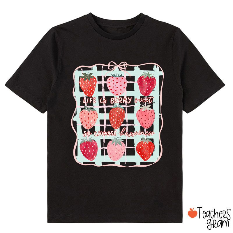 Life Is Berry Sweet So Choose Happiness Class T-Shirt