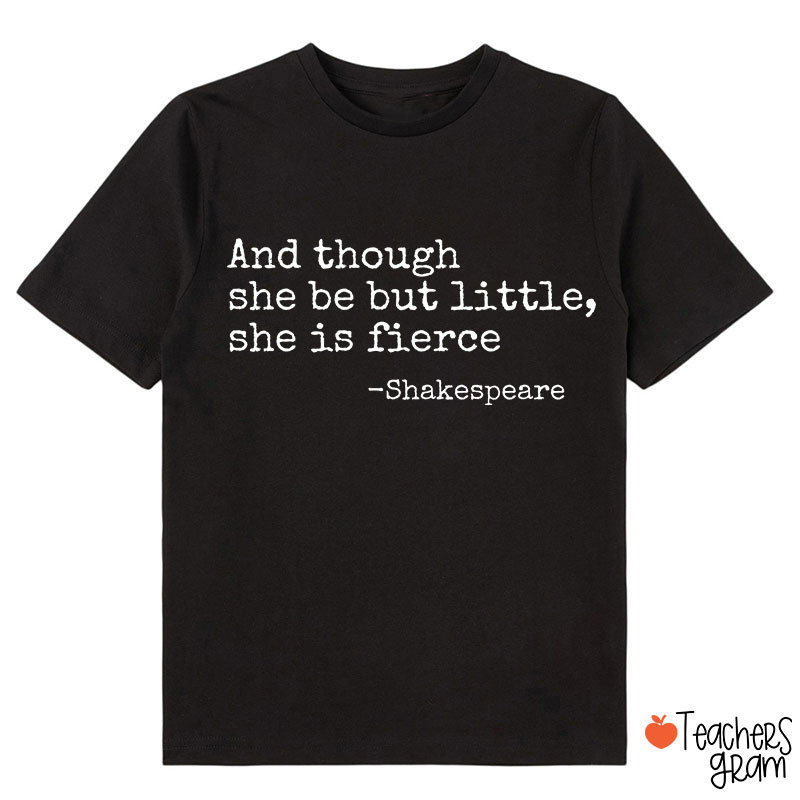And Though She Be But Little She Is Fierce Class T-Shirt