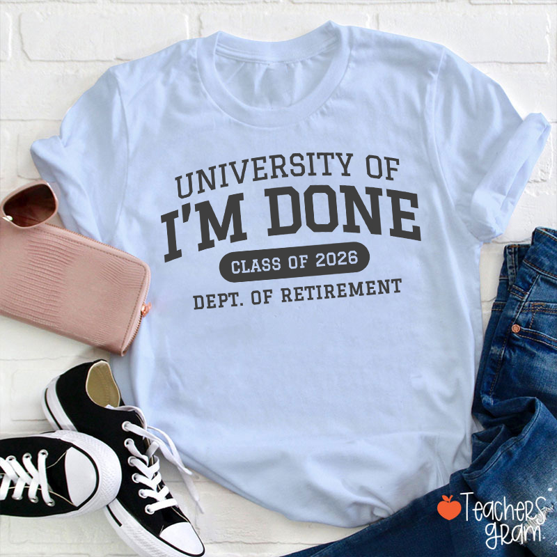 Personalized Year University Of I'm Done Retirement Teacher T-Shirt