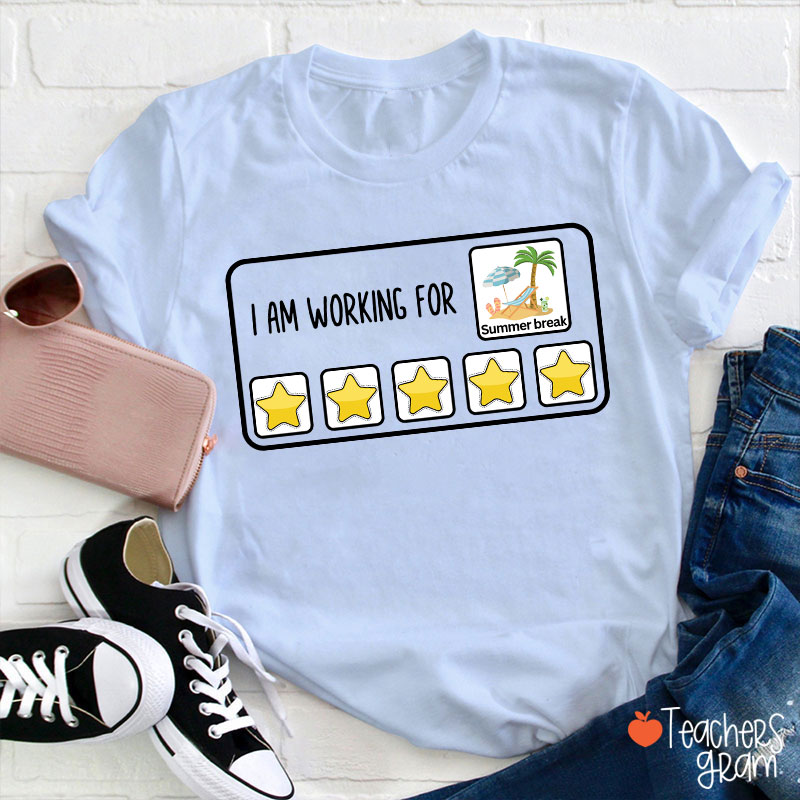 I Am Working For Summer Break Teacher T-Shirt
