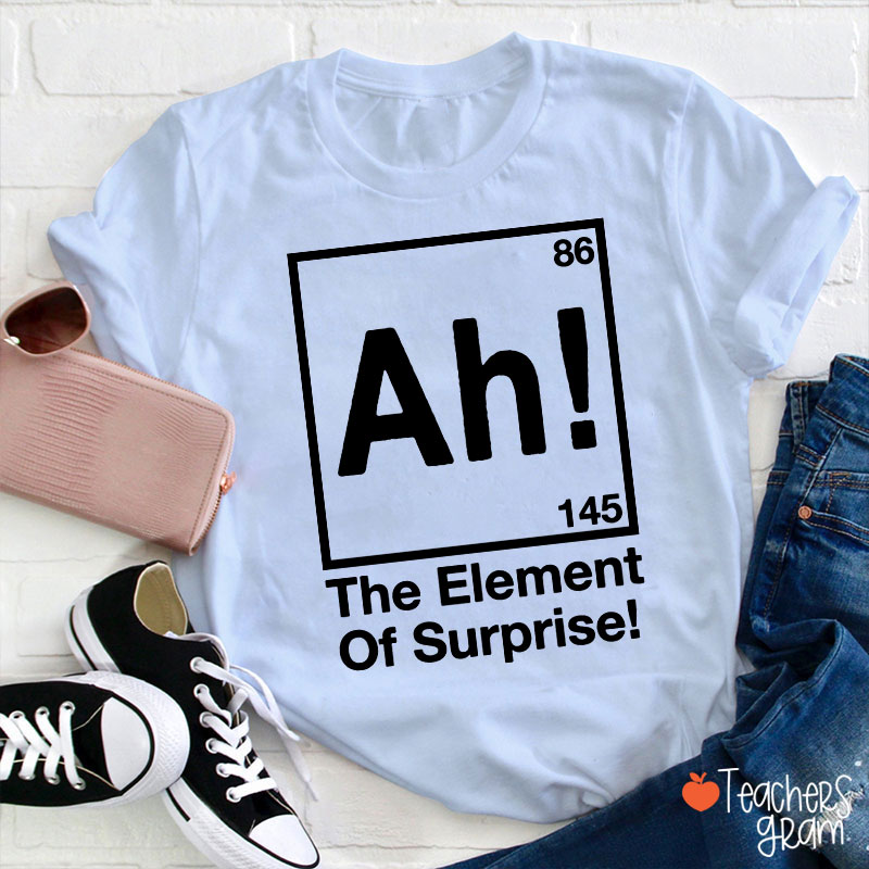 Ah Element Of Surprise Teacher T-Shirt