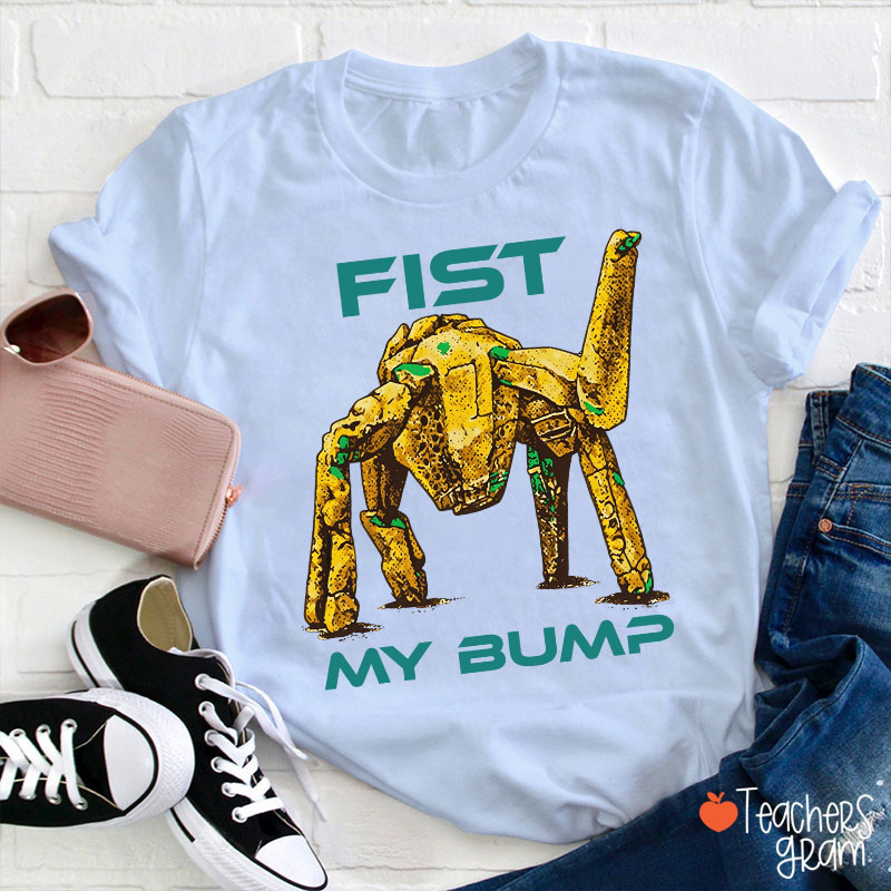 Fist My Bump Teacher T-Shirt