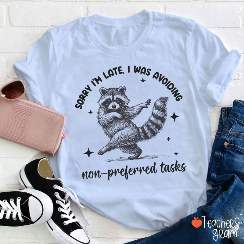 Dancing Raccoon Sorry I'm Late Teacher T-Shirt