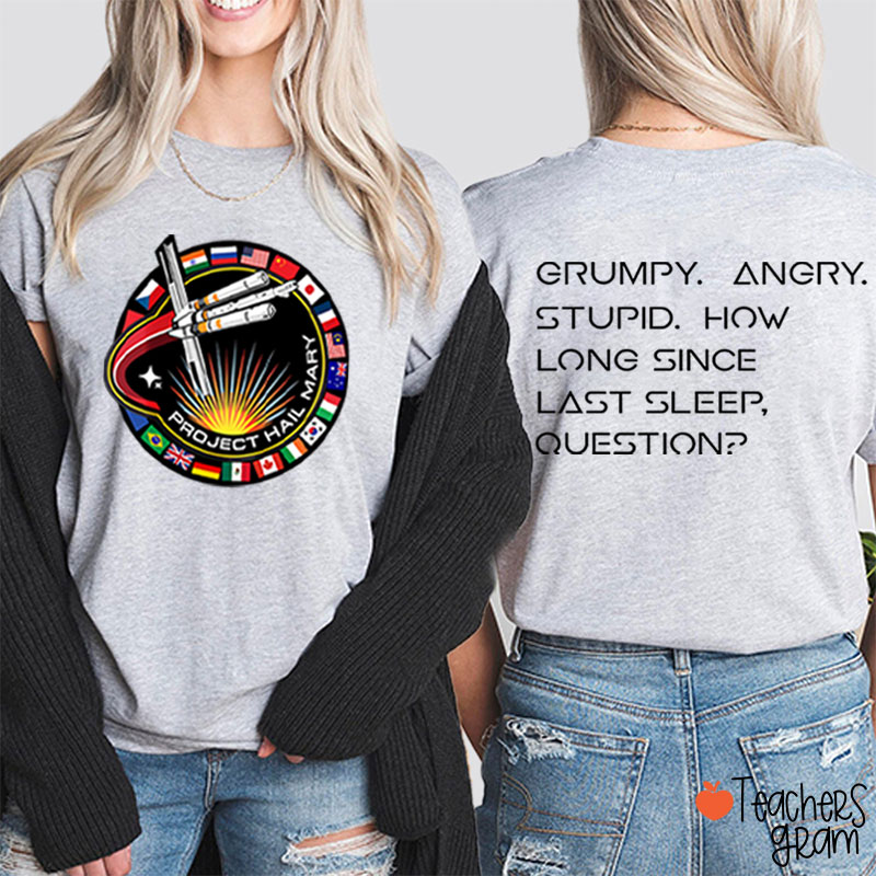 Grumpy Angry Stupid How Long Since Last Sleep Question Teacher Two Sided T-Shirt