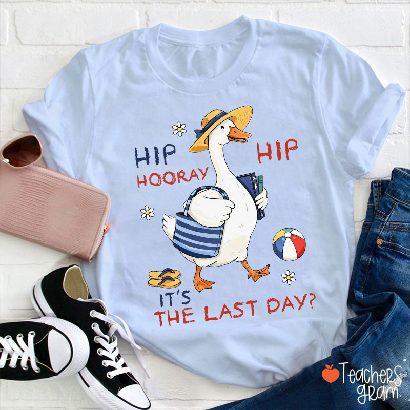 Hip Hip Hooray It's The Last Day Teacher T-Shirt
