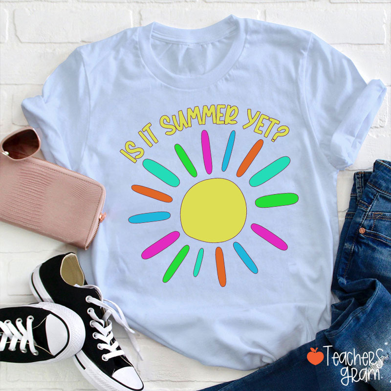 Is It Summer Yet Teacher T-Shirt