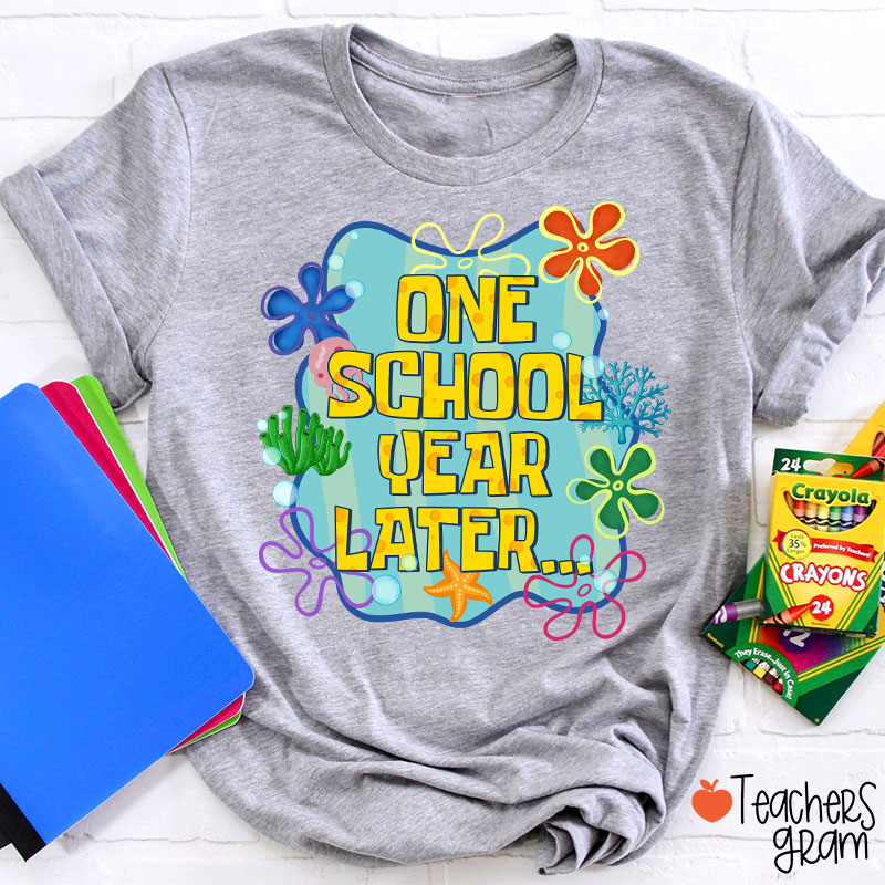 One School Year Later Teacher T-Shirt