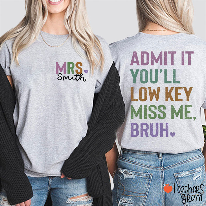 Personalized Name Light Color You'll Low Key Miss Me Bruh Teacher Two Sided T-Shirt