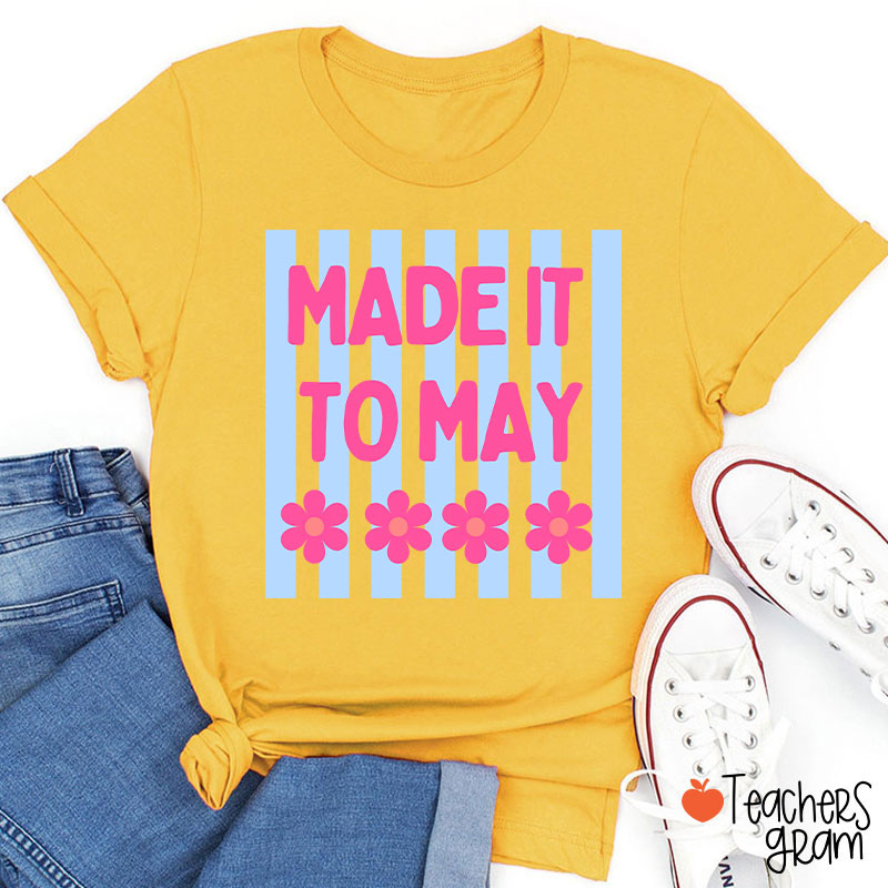 Made It To May Teacher T-Shirt