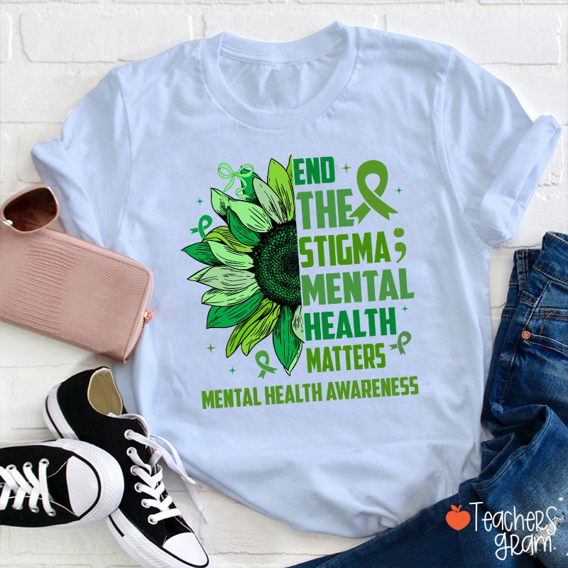 End The Stigma Mental Health Matters Teacher T-Shirt