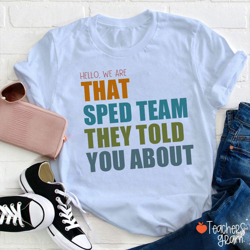 We Are That SPED Team They Told You About Teacher T-Shirt
