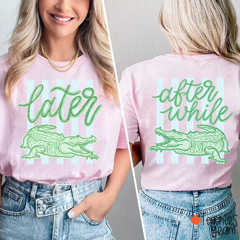 Trending Later Gator After While Crocodile Teacher Two Sided T-Shirt